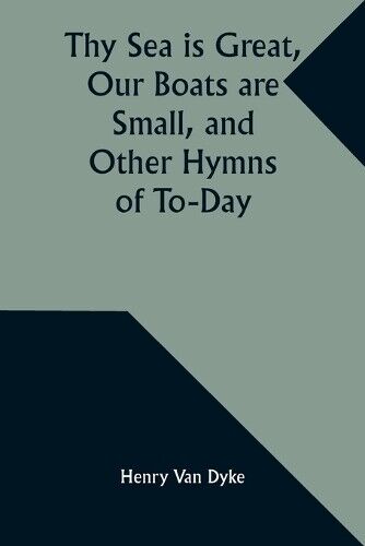 Henry Dyke Thy Sea is Great, Our Boats are Small, and Other Hymns of (Tascabile)
