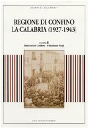 Regione di confino la Calabria (1927-1943) - Cordova F. (cur.)