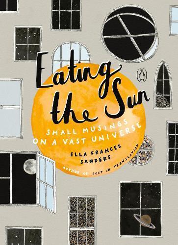 Ella Frances Sanders Eating the Sun (Copertina rigida)