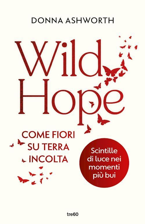WILD HOPE. COME FIORI SU TERRA INCOLTA  - ASHWORTH DONNA - TRE60