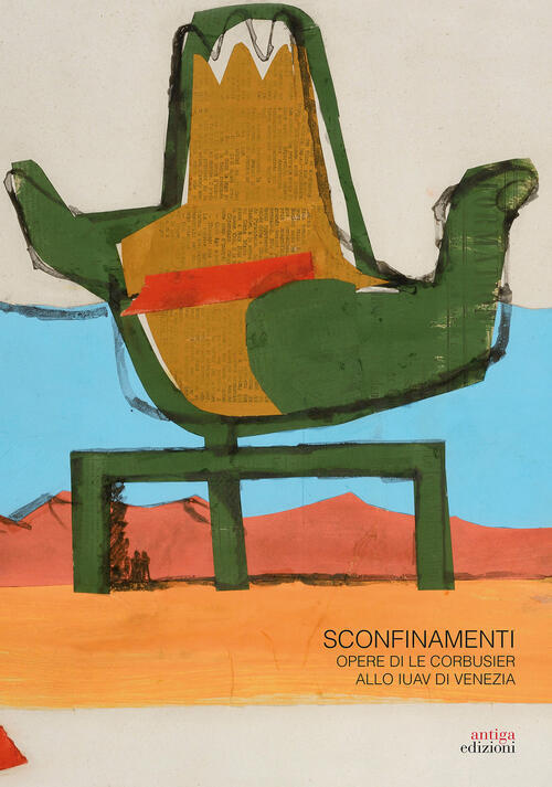 Sconfinamenti. Opere Di Le Corbusier Allo Iuav Di Venezia Esther Giani Antiga