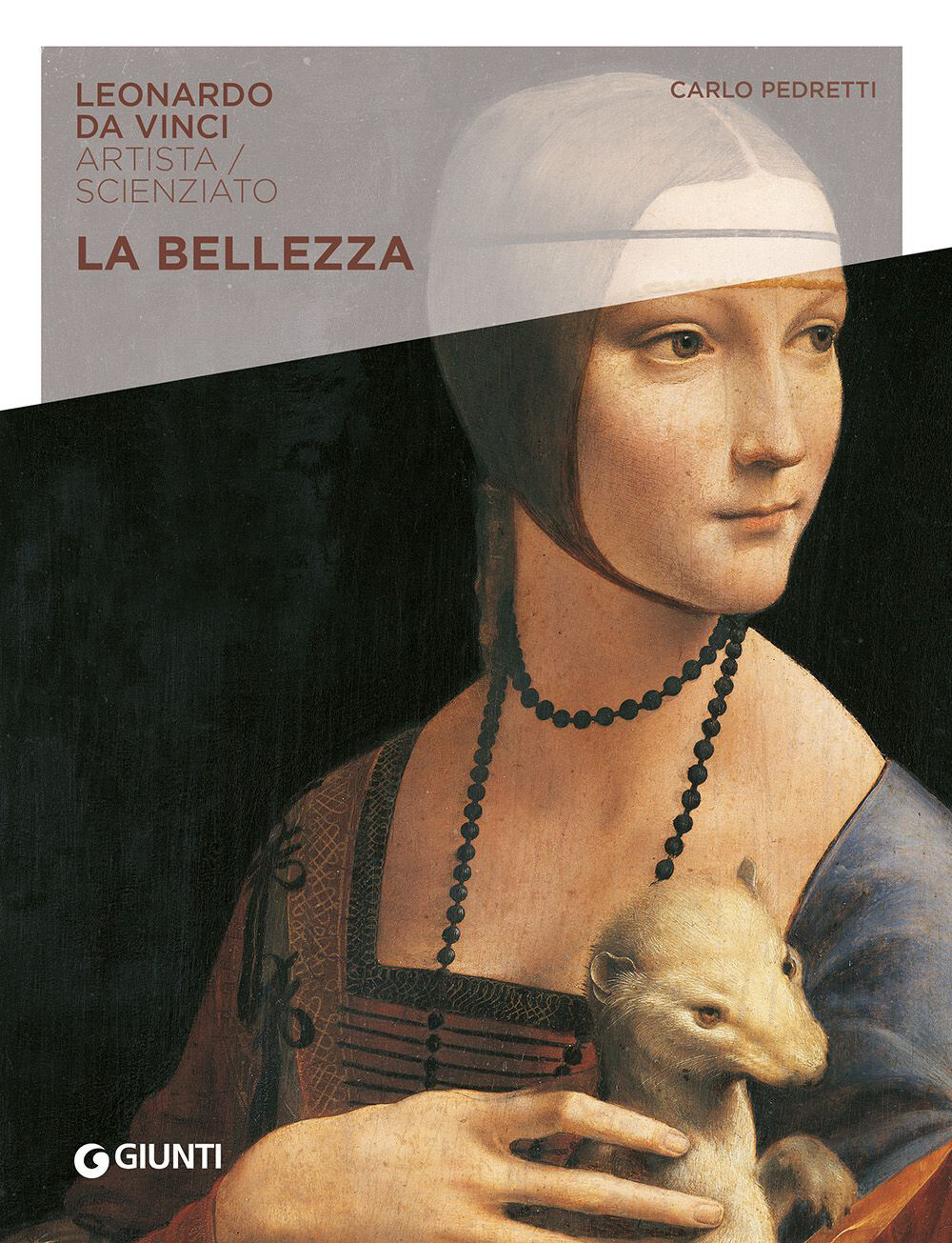 La bellezza. Leonardo Da Vinci. Artista / scienziato - Pedretti Carlo