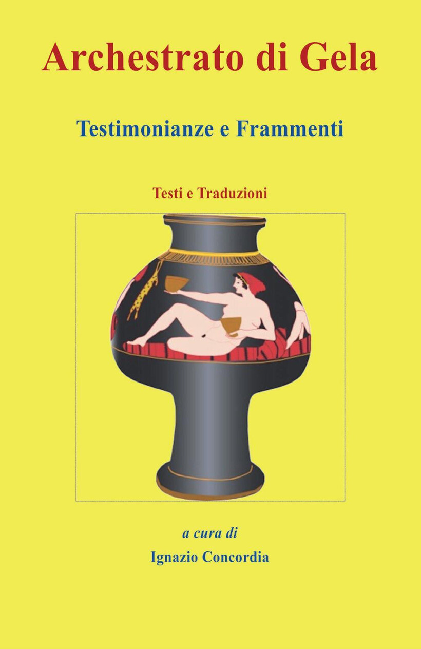 ARCHESTRATO DI GELA. TESTIMONIANZE E FRAMMENTI. TESTI E TRADUZIONI - CONCORDIA