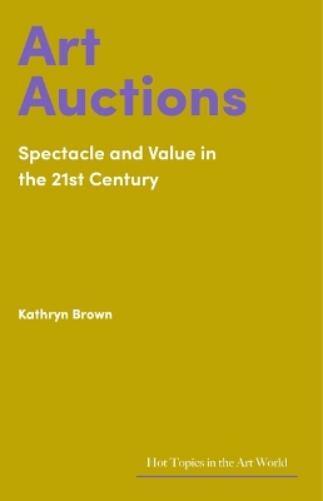 Kathryn Brown Art Auctions (Copertina rigida) Hot Topics in the Art World