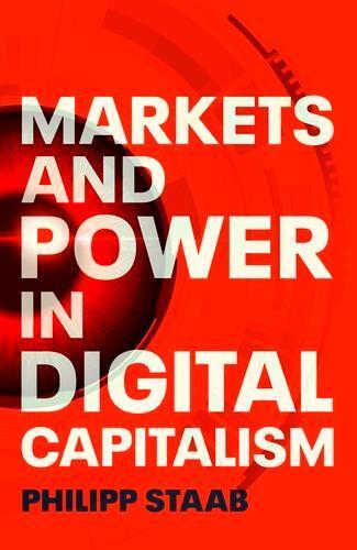 Philipp Staab Markets and Power in Digital Capitalism (Copertina rigida)