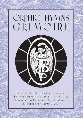 Sara L Mastros Orphic Hymns Grimoire (Tascabile)