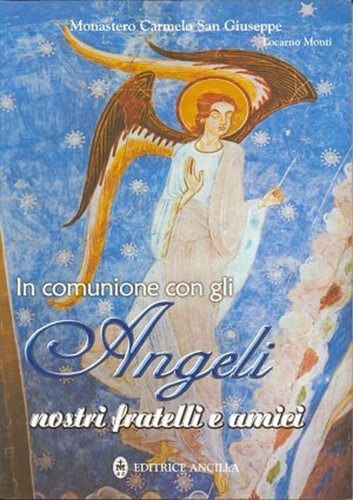 Libri Monastero Carmelo S. Giuseppe - In Comunione Con Gli Angeli Nostri Fratell