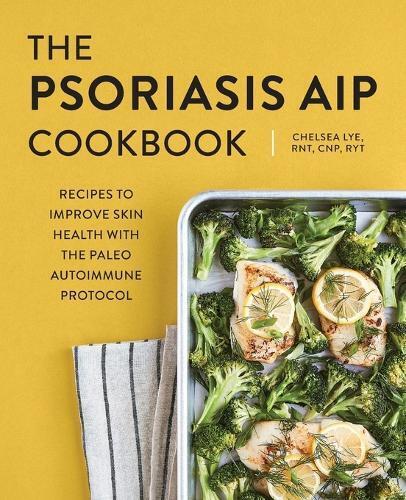 Chelsea Lye RNT, CNP, RYT The Psoriasis AIP Cookbook (Tascabile)