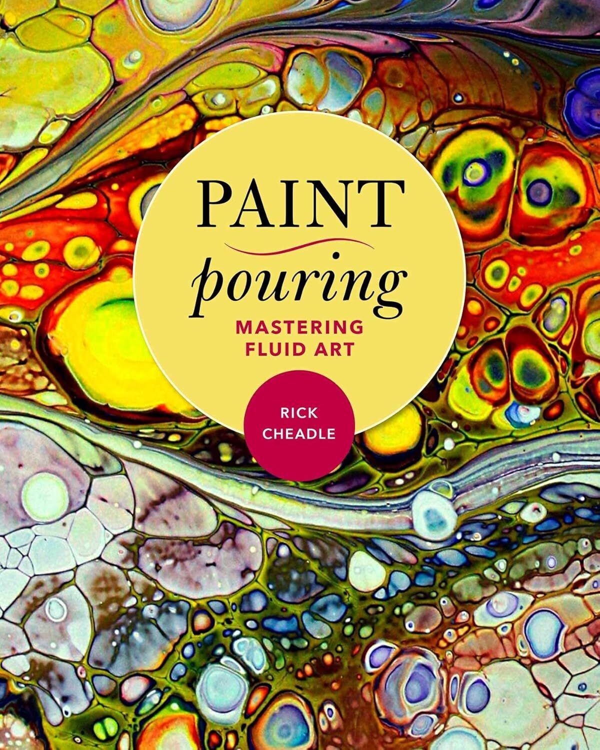 9781631582998 Paint Pouring: Mastering Fluid Art - Rick Cheadle