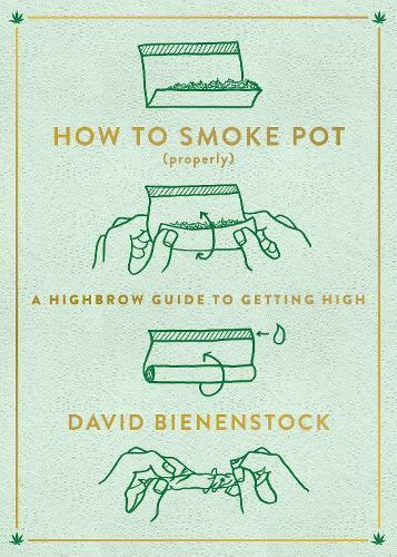 David Bienenstock How to Smoke Pot (Properly) (Tascabile)