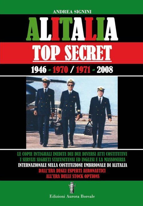 Libri Andrea Signini - Alitalia Top Secret. 1946-1970/1971-2008