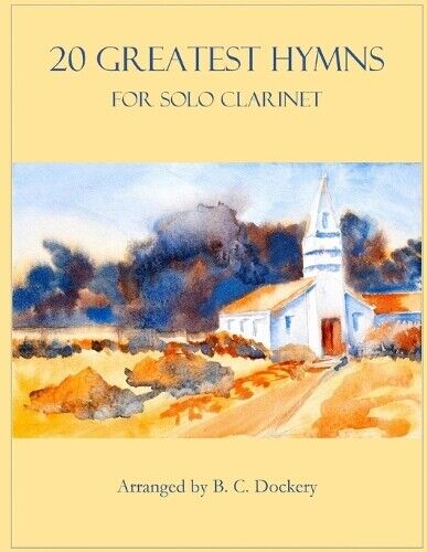 B C Dockery 20 Greatest Hymns for Solo Clarinet (Tascabile) 20 Greatest Hymns