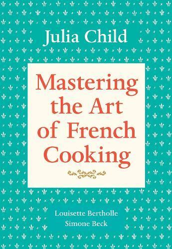 Louisette Bertholle Julia Child  Mastering the Art of French Cookin (Tascabile)