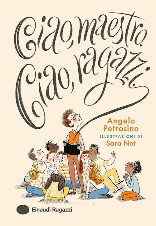 CIAO, MAESTRO. CIAO, RAGAZZI. EDIZ. A COLORI  - PETROSINO ANGELO - Einaudi