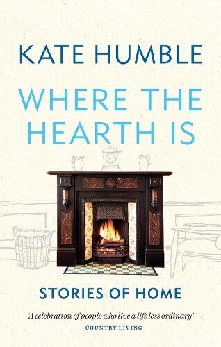 Kate Humble Where the Hearth Is: Stories of home (Tascabile) Kate Humble