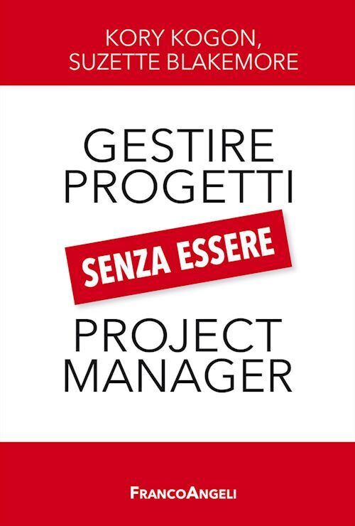 GESTIRE I PROGETTI SENZA ESSERE PROJECT MANAGER  - KOGON KORY, BLAKEMORE SUZETTE
