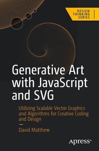 David Matthew Generative Art with JavaScript and SVG (Tascabile) Design Thinking
