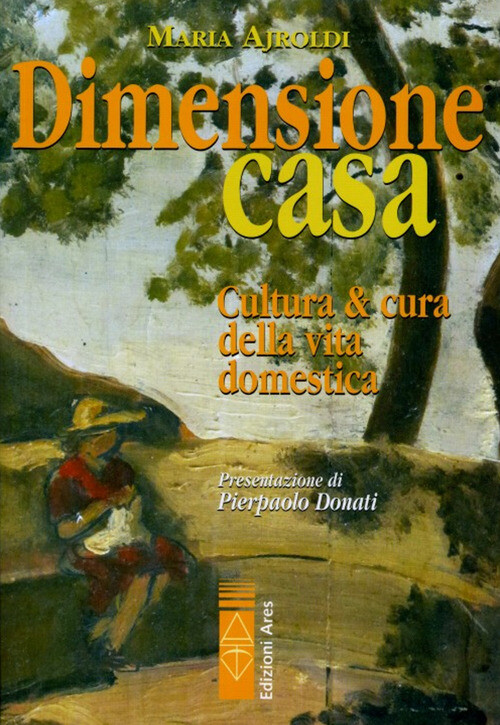 Dimensione Casa. Cultura E Cura Della Vita Domestica - Maria Ajroldi - 2011