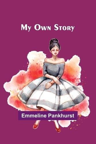 Emmeline Pankhurst My Own Story (Tascabile)