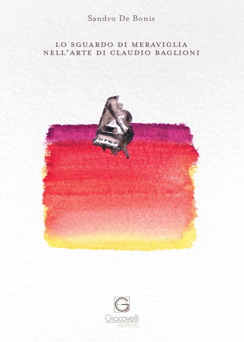 Libri De Bonis Sandro - Lo Sguardo Di Meraviglia Nell'arte Di Claudio Baglioni