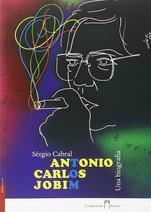 Antonio Carlos Jobim, una bibliografia - Cabral Sérgio