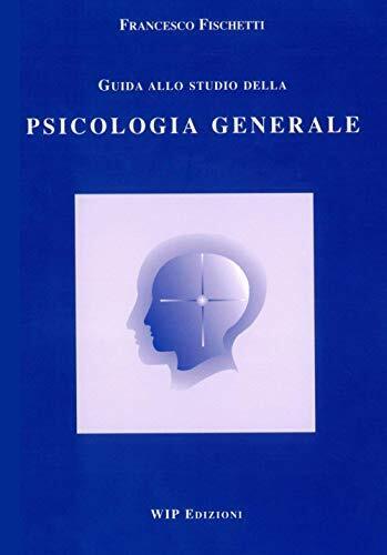 9788884590213 Guida allo studio della psicologia generale - Francesco Fischetti