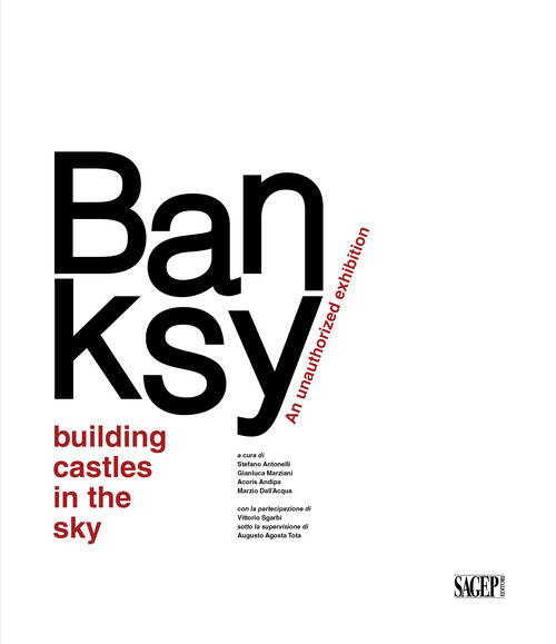 Banksy. Building Castles In The Sky. An Unauthorized Exhibition. Ediz. Italiana