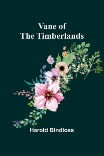 Harold Bindloss Vane of the Timberlands (Tascabile)