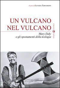 9788874027422 Un vulcano nel vulcano. Mary Daly e gli spostamenti della teologia