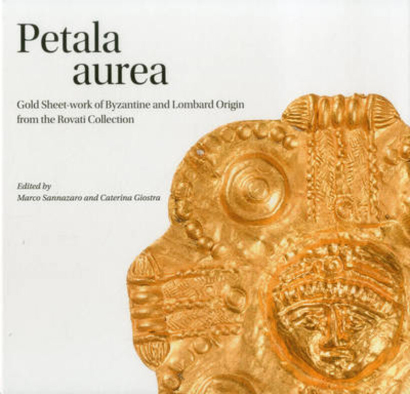 PETALA AUREA. GOLD SHEET-WORK OF BYZANTINE AND LOMBARD ORIGIN FRON THE ROVATI