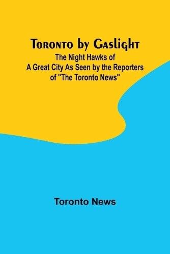 Toronto News Toronto by Gaslight (Tascabile)