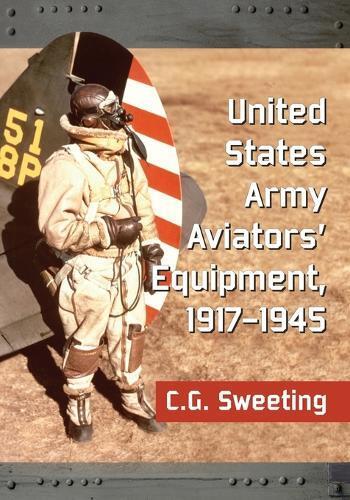 C.G. Sweeting United States Army Aviators' Equipment, 1917-1945 (Tascabile)