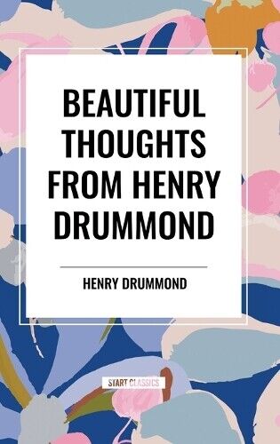 Henry Drummond Beautiful Thoughts from Henry Drummond (Copertina rigida)