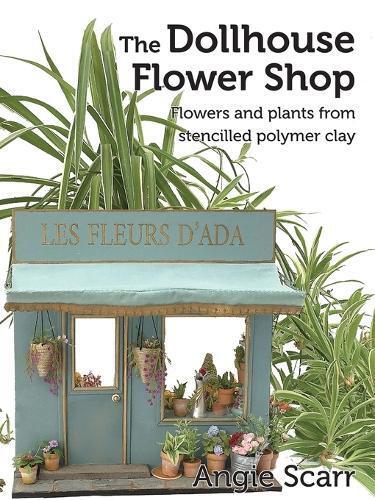 Angie Scarr The Dollhouse Flower Shop (Tascabile)