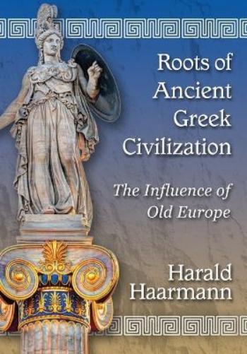 Harald Haarmann Roots of Ancient Greek Civilization (Tascabile)