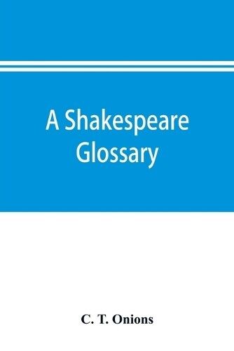 C T Onions A Shakespeare glossary (Tascabile)