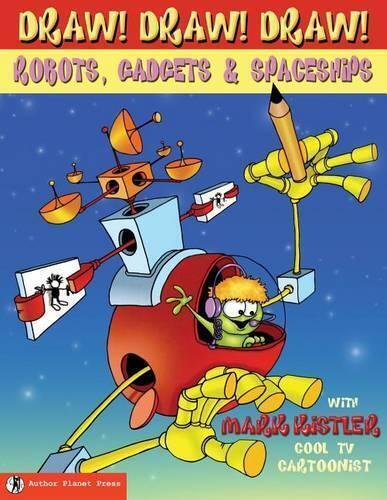 Mark Kistler Draw! Draw! Draw! #3 ROBOTS, GADGETS, & SPACESHIPS (Tascabile)