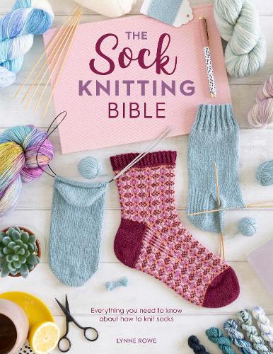 Lynne Rowe The Sock Knitting Bible (Tascabile)