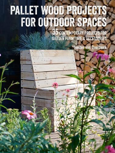 Hester van Overbeek Pallet Wood Projects for Outdoor Spaces (Tascabile)