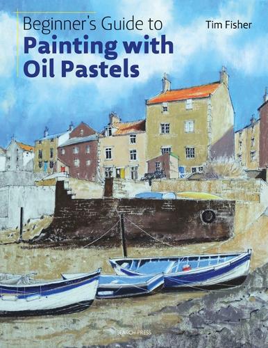 Tim Fisher Beginner's Guide to Painting with Oil Pastels (Tascabile)