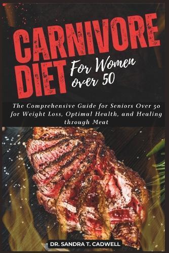 Sandra T Cadwell Carnivore Diet for Women Over 50 (Tascabile)