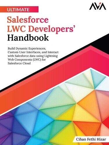 Cihan Fethi Hiza Ultimate Salesforce LWC Developers’ Handboo (Digital download)
