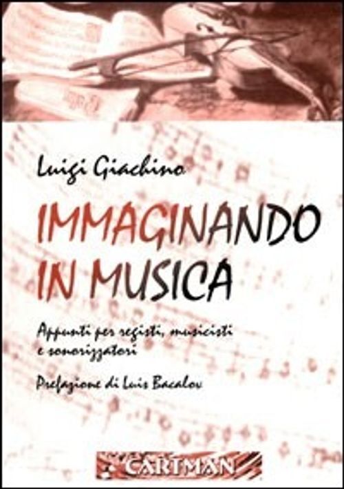 Libri Luigi Giachino - Immaginando In Musica. Appunti Per Registi, Musicisti E S