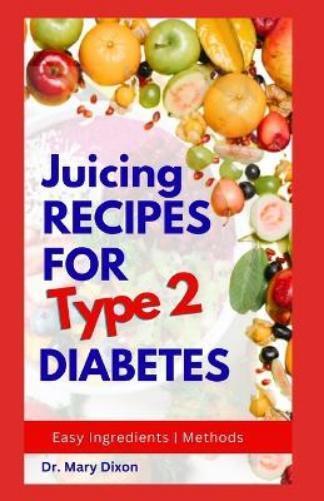 Mary Dixon DR. MARY DIXON Juicing Recipes for Type 2 Diabetes (Tascabile)