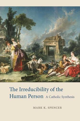 Mark K. Spencer The Irreducibility of the Human Person (Tascabile)