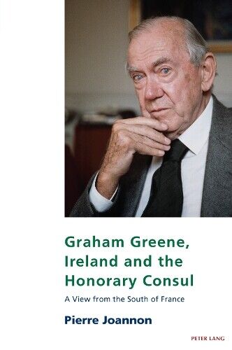 Pierre Joannon Graham Greene, Ireland and the Honorary Consul (Tascabile)