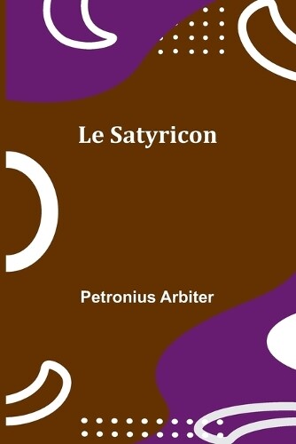 Petronius Arbiter Le Satyricon (Tascabile)