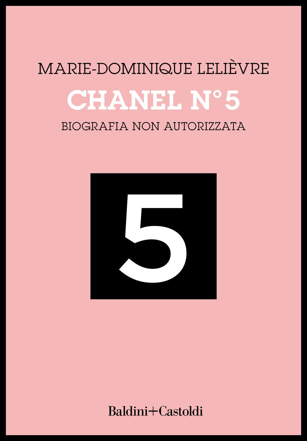 Chanel Nº 5. Biografia non autorizzata - Lelièvre Marie-Dominique