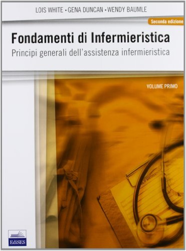 9788879597791 Fondamenti di infermieristica: 1 - Lois White,Gena Duncan,Wendy Ba