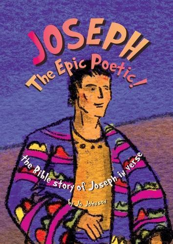 Jo Johnson JOSEPH The Epic Poetic! the Bible story of Joseph in vers (Tascabile)